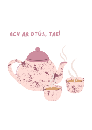 Ach ar dtús, tae!
